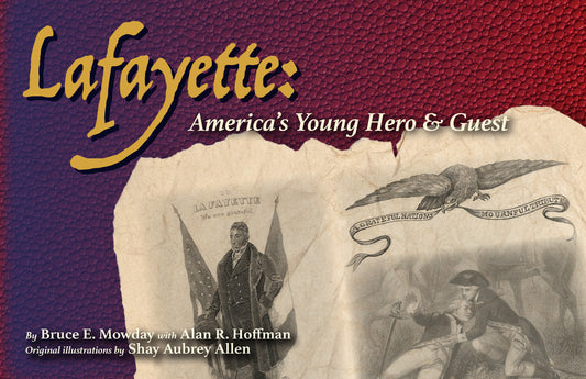 Lafayette:  America's Young Hero & Guest book cover.  Written by Bruce E. Mowday with Alan R. Hoffman.  Original illustrations by Shay Aubrey Allen.